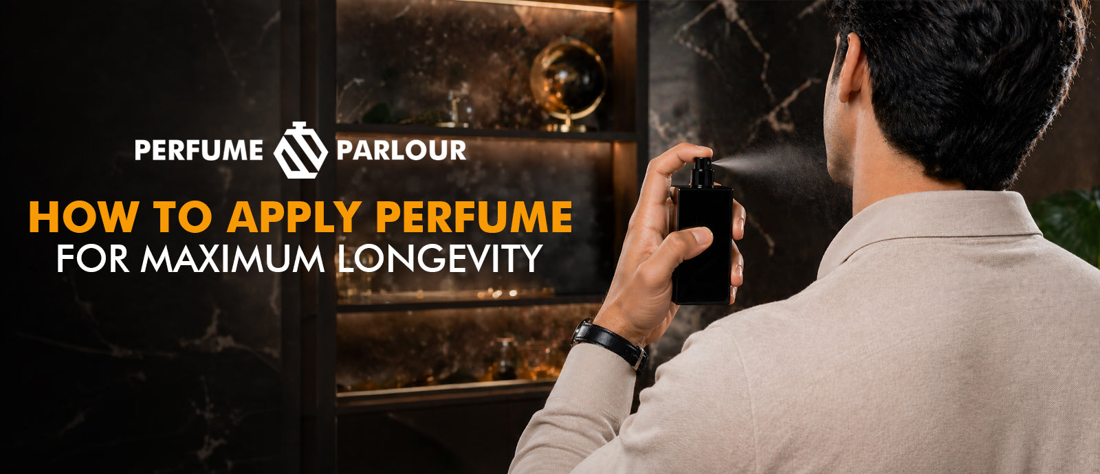 How to Apply Perfume for Maximum Longevity