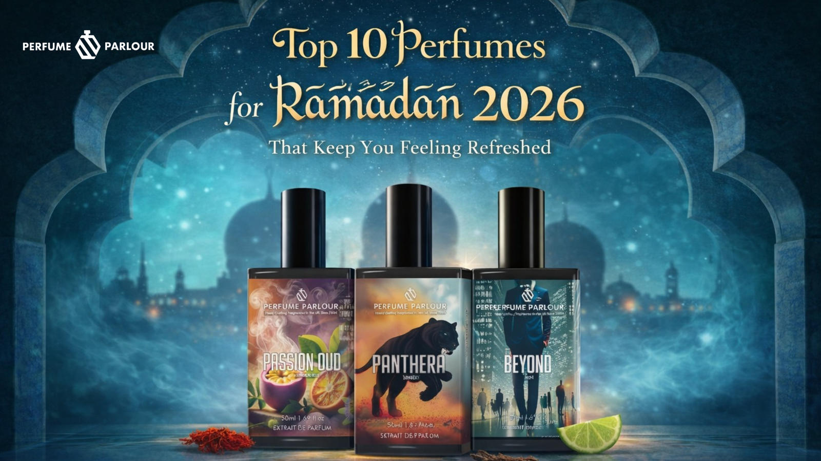 Top 10 Perfumes for Ramadan 2026 That Keep You Feeling Refreshed